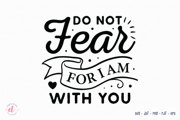 Do Not Fear for I Am with You, Faith SVG