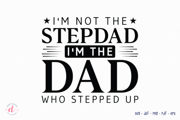 I’m Not the Stepdad I’m the Dad SVG