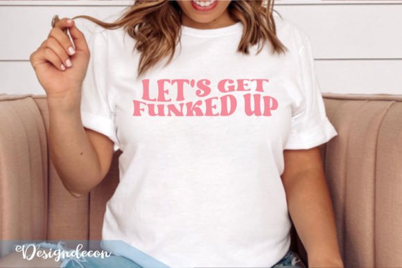 Let s Get Funked Up Funny Sublimation